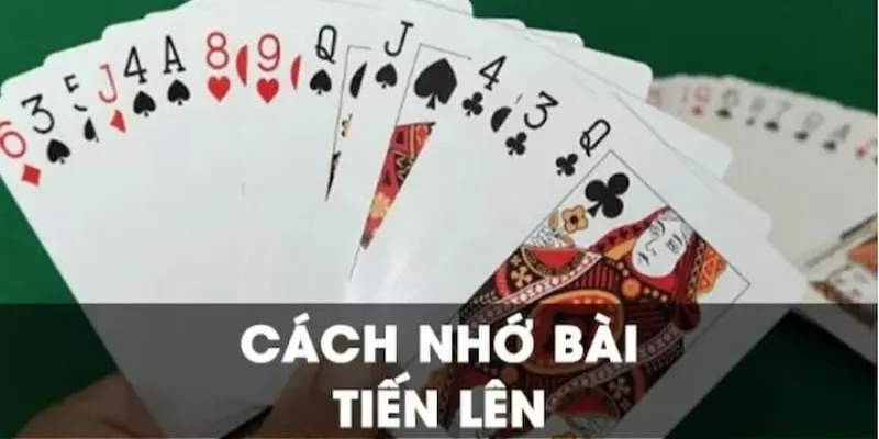 Những kỹ thuật ghi nhớ bài Tiến Lên hiệu quả